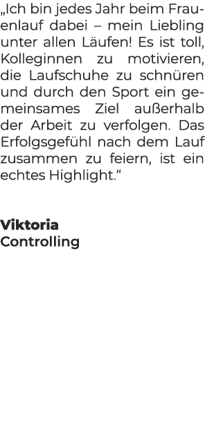 „Ich bin jedes Jahr beim Frauenlauf dabei – mein Lieb­ling unter allen L ufen! Es ist toll, Kolleginnen zu motivieren...