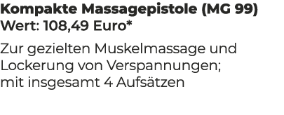 Kompakte Massagepistole (MG 99) Wert: 108,49 Euro* Zur gezielten Muskelmassage und Lockerung von Verspannungen; mit i...
