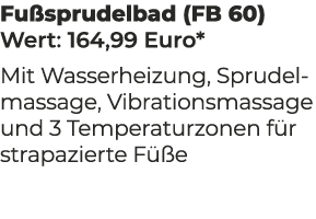 Fu sprudelbad (FB 60) Wert: 164,99 Euro* Mit Wasserheizung, Sprudelmassage, Vibrationsmassage und 3 Temperaturzonen f...