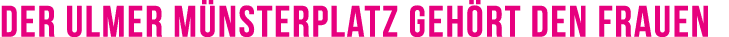 Der Ulmer M nsterplatz geh rt den Frauen