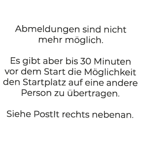 Abmeldungen sind nicht mehr m glich. Es gibt aber bis 30 Minuten vor dem Start die M glichkeit den Startplatz auf ein...