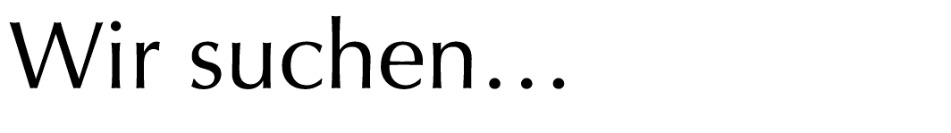  Wir suchen…