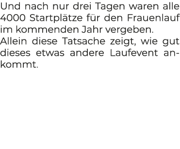 Und nach nur drei Tagen waren alle 4000 Startpl tze f r den Frauenlauf im kommenden Jahr vergeben. Allein diese Tatsa...