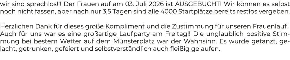 wir sind sprachlos!!! Der Frauenlauf am 03. Juli 2026 ist AUSGEBUCHT! Wir k nnen es selbst noch nicht fassen, aber na...