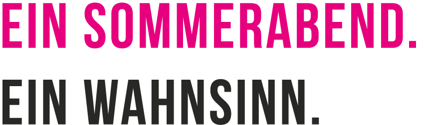 Ein Sommerabend. Ein Wahnsinn.