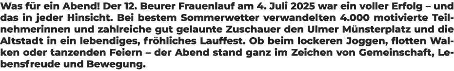 Was f r ein Abend! Der 12. Beurer Frauenlauf am 4. Juli 2025 war ein voller Erfolg – und das in jeder Hinsicht. Bei b...