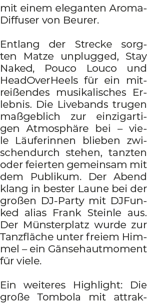 mit einem eleganten Aroma Diffuser von Beurer. Entlang der Strecke sorgten Matze unplugged, Stay Naked, Pouco Louco u...