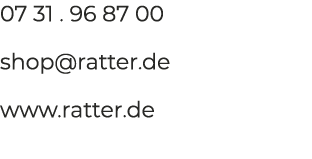07 31 . 96 87 00 shop@ratter.de www.ratter.de
