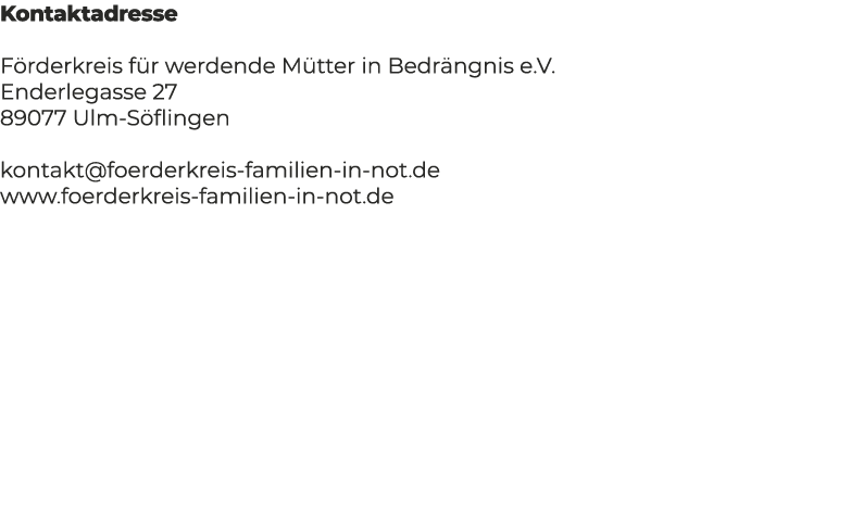Kontaktadresse F rderkreis f r werdende M tter in Bedr ngnis e.V. Enderlegasse 27 89077 Ulm S flingen kontakt@foerder...