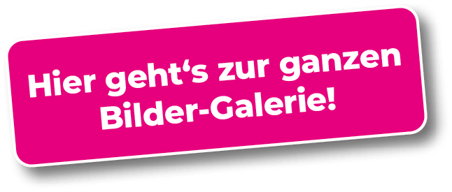Hier geht‘s zur ganzen Bilder Galerie!