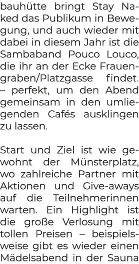 bauh tte bringt Stay Naked das Publikum in Bewegung, und auch wieder mit dabei in diesem Jahr ist die Sambaband Pouco...