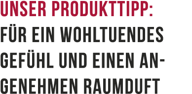 Unser Produkttipp: F r ein wohltuendes Gef hl und einen angenehmen Raumduft