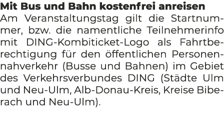 Mit Bus und Bahn kostenfrei anreisen Am Veranstaltungstag gilt die Startnummer, bzw. die namentliche Teilnehmerinfo m...