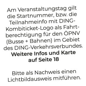 Am Veranstaltungstag gilt die Startnummer, bzw. die Teilnahmeinfo mit DING Kombiticket Logo als Fahrtberechtigung f r...
