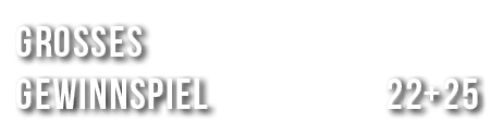 Grosses Gewinnspiel 22+25