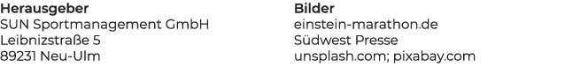 Herausgeber SUN Sportmanagement GmbH Leibnizstra e 5 89231 Neu Ulm Bilder einstein marathon.de S dwest Presse unsplas...