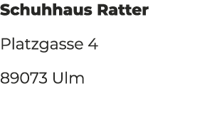 Schuhhaus Ratter Platzgasse 4 89073 Ulm