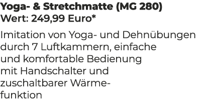 Yoga & Stretchmatte (MG 280) Wert: 249,99 Euro* Imitation von Yoga und Dehn bungen durch 7 Luftkammern, einfache und ...