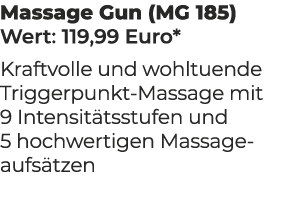 Massage Gun (MG 185) Wert: 119,99 Euro* Kraftvolle und wohltuende Triggerpunkt Massage mit 9 Intensit tsstufen und 5 ...