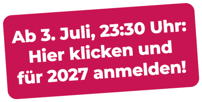 Ab 3. Juli, 23:30 Uhr: Hier klicken und f r 2027 anmelden!