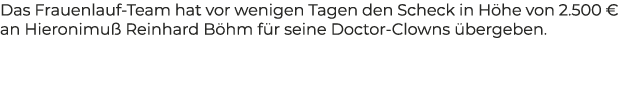 Das Frauenlauf Team hat vor wenigen Tagen den Scheck in H he von 2.500 € an Hieronimu Reinhard B hm f r seine Doctor...